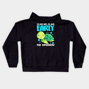 I'm Not Late Just Early For Tomorrow Sea Turtle Kids Hoodie